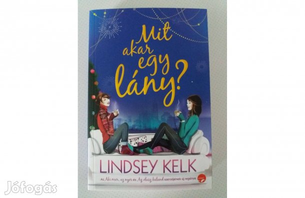 Lindsey Kelk: Mit akar egy lány?