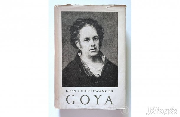 Lion Feuchtwanger: Goya - - - (Csak személyesen!)