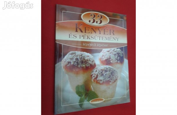 Liptai Zoltán: 33 Kenyér és péksütemény lépésről lépésre