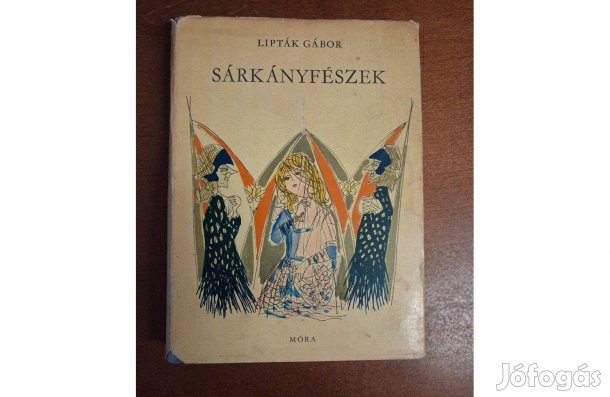 Lipták Gábor Sárkányfészek - Regék, mondák, történetek Észak-Magyarors