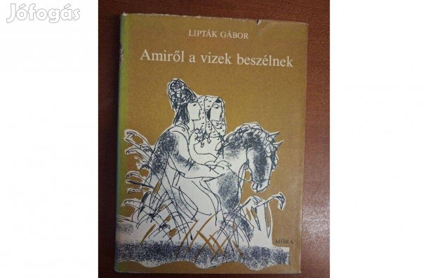 Lipták Gábor : Amiről a vizek beszélnek-( Dedikált példány !!!)