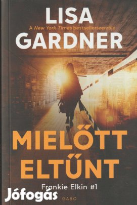Lisa Gardner: Mielőtt eltűnt