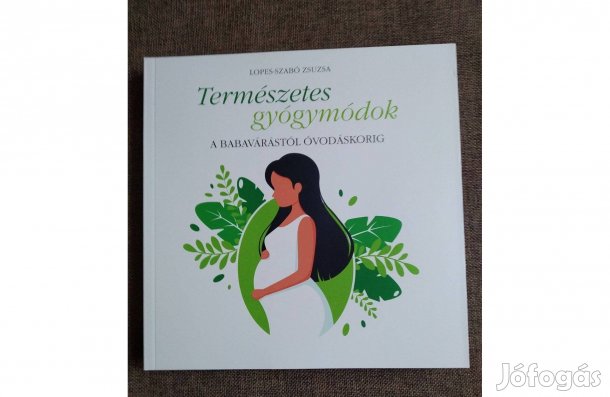 Lopes-Szabó Zsuzsa Természetes gyógymódok a babavárástól óvodáskorig