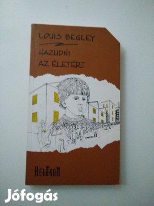 Louis Begley - Hazudni az életért