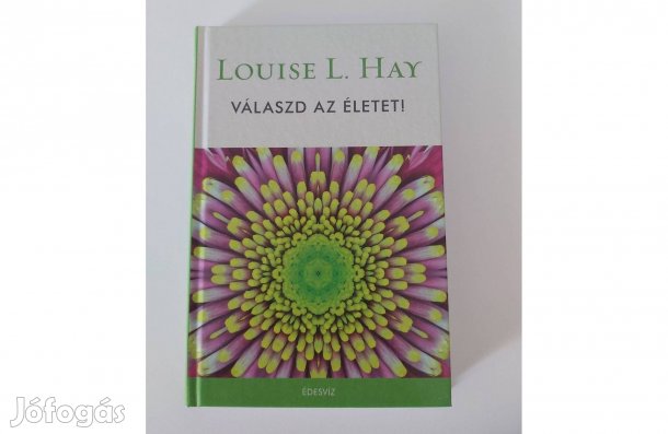Louise L. Hay: Válaszd az életet (A lélek utazása)