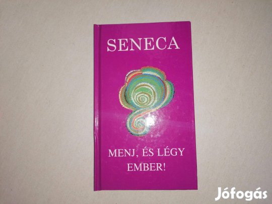 Lucius Annaeus Seneca: Menj, és légy ember című Új könyve eladó !