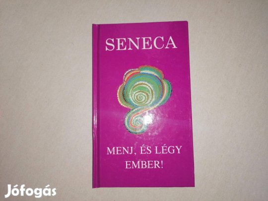 Lucius Annaeus Seneca: Menj, és légy ember című Új könyve eladó !