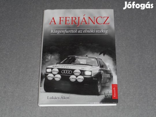 Lukács Ákos - A Ferjáncz Klagenfurttól az elnöki székig (Rally, Ralli)