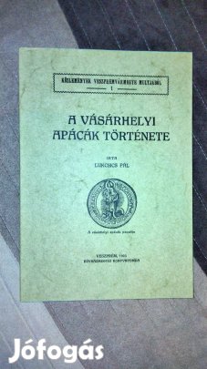 Lukcsics Pál : A vásárhelyi apácák története (reprint)