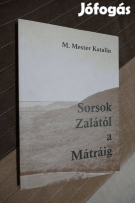 M. Mester Katalin : Sorsok Zalától a Mátráig - dedikált példány