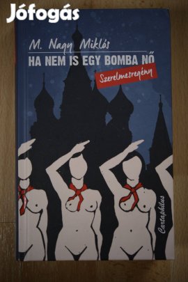 M. Nagy Miklós: Ha nem is egy bomba nő - Szerelmesregény