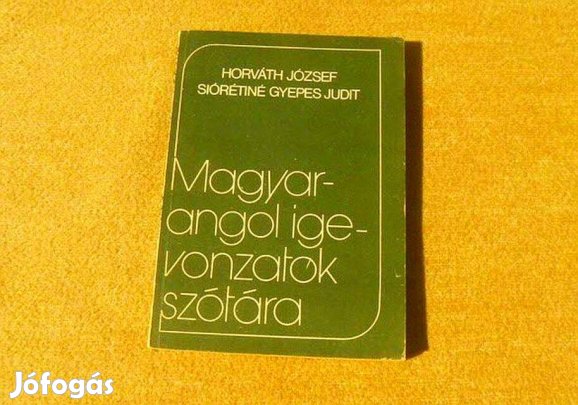 Magyar-angol igevonzatok szótára - Horváth József