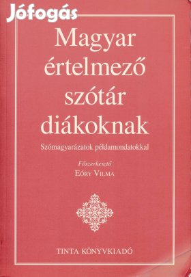 Magyar értelmező szótár diákoknak Szómagyarázatok példamondatokkal