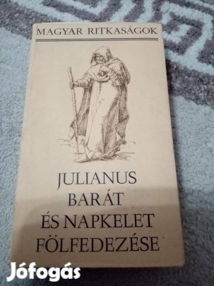 Magyar ritkaságok sorozat : Julianus barát és napkelet fölfedezése