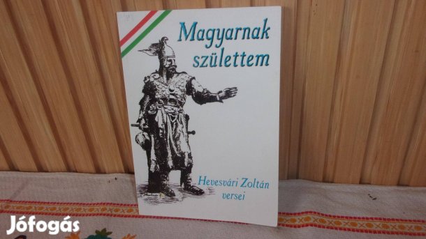 Magyarnak születtem Hevesvári Zoltán versei
