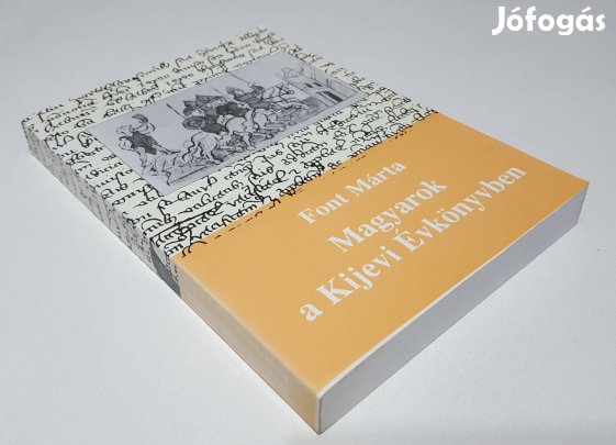 Magyarok a Kijevi Évkönyvben Font Márta Középkortörténeti Könyvtár 11