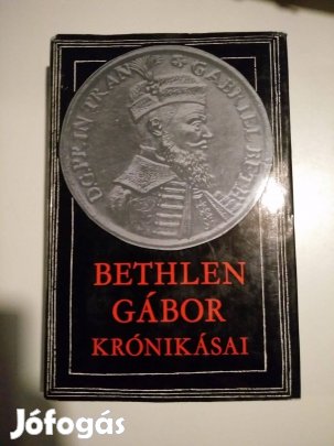 Makkai László - Bethlen Gábor krónikásai Krónikák, emlékiratok, napló