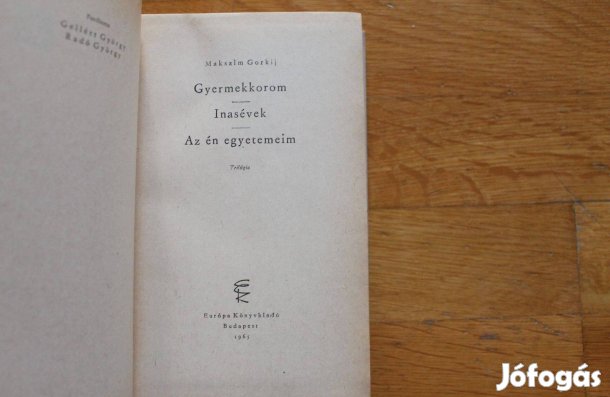 Makszim Gorkij - Gyermekkorom, Inasévek , Az én egyetemeim ( Trilógia