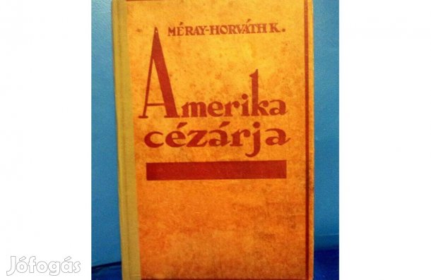 Máray - Horváth Károly: Amerika cézárja