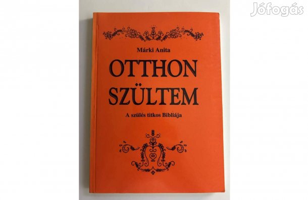 Márki Anita: Otthon szültem A szülés titkos Bibliája