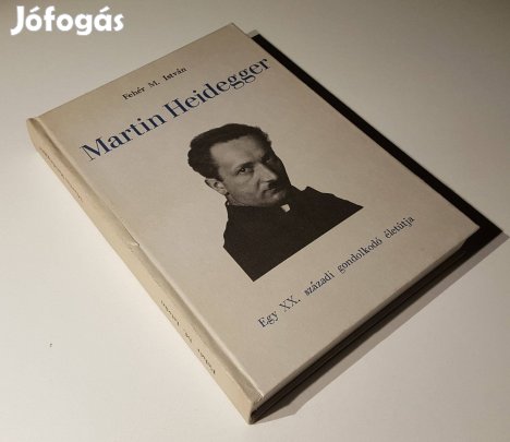 Martin Heidegger Egy XX. századi gondolkodó életútja Fehér M. István