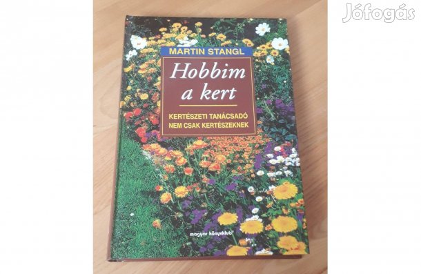 Martin Stangl: Hobbim a kert (kertészeti tanácsok)