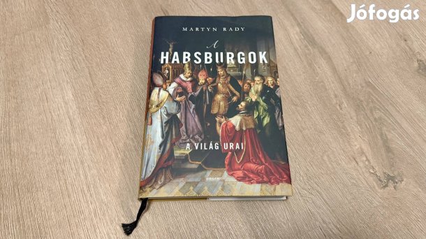 Martyn Rady: A Habsburgok Közép-Európa urai (Újszerű)
