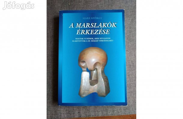 Marx György A marslakók érkezése Magyar tudósok, akik nyugaton ala