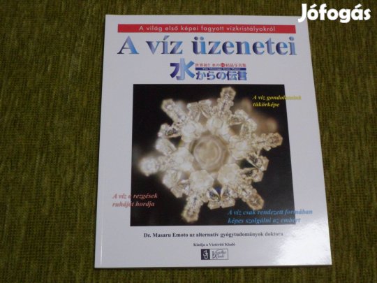 Masaru Emoto: A víz üzenetei - A világ első képei fagyott vízkristály