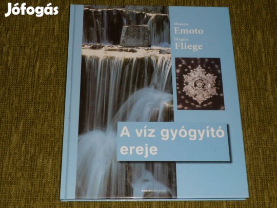 Masaru Emoto - Jürgen Fliege: A víz gyógyító ereje