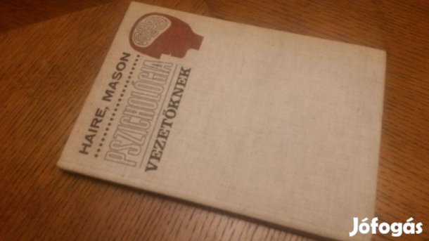 Mason Haire: Pszichológia vezetőknek + Munkahelyi sikerkalauz