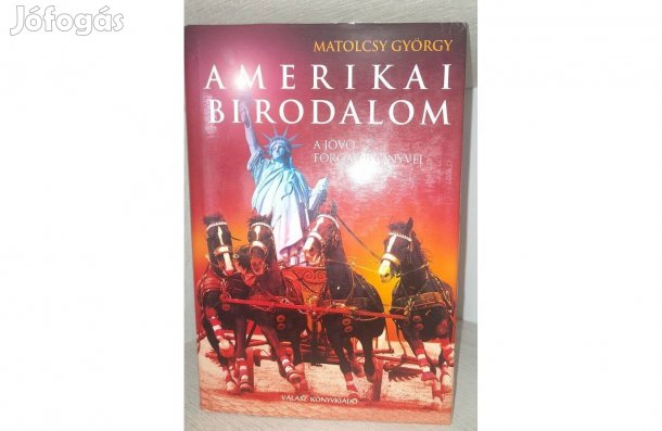 Matolcsy György: Amerikai Birodalom - A jövő forgatókönyvei
