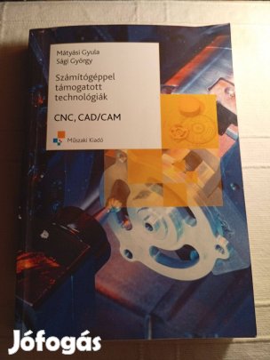 Mátyási Gyula Sági György: Számítógéppel támogatott technológiák