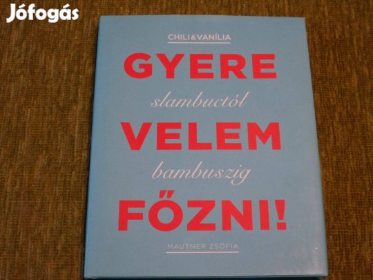 Mautner Zsófia: Gyere velem főzni - Slambuctól bambuszig