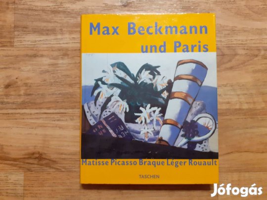 Max Beckmann und Paris (Matisse, Picasso, Braque, Léger, Rouault)