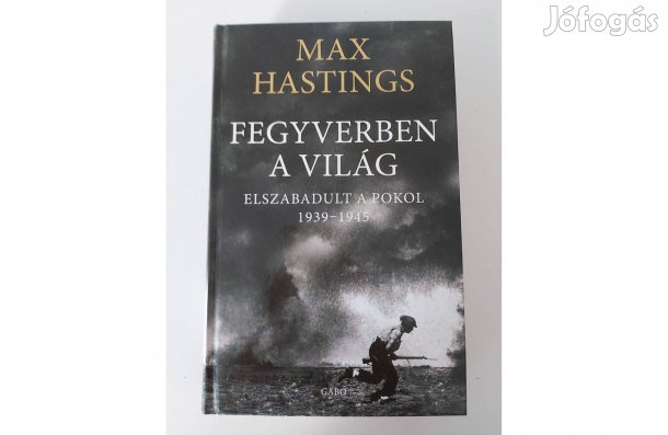 Max Hastings: Fegyverben a világ