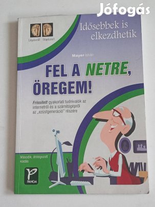 Mayer István Idősebbek is elkezdhetik - Fel a netre, öregem!