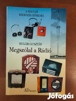 Megszólal a Rádió - Cikkek a rádiózás hőskorából A Kezdetektől 1945-I