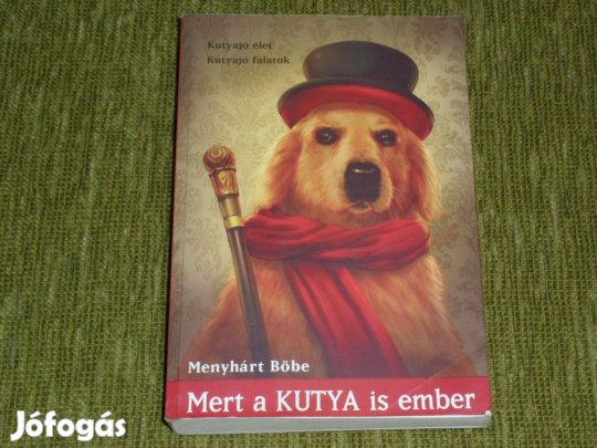 Menyhárt Böbe: Mert a kutya is ember - 30 kutyabarát a kutyákról