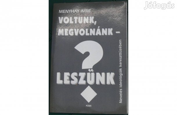 Menyhay Imre: Voltunk, megvolnánk - leszünk?