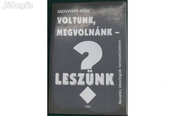 Menyhay Imre: Voltunk, megvolnánk - leszünk?