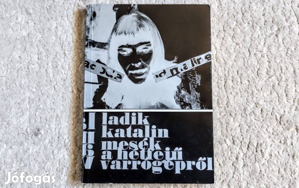 Mesék a hétfejű varrógépről - Ladik Katalin