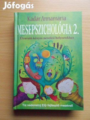Mesepszichológia 2. (Útravaló kényes nevelési helyzetekhez) Kádár Anna