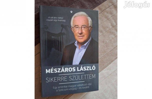 Mészáros László Sikerre születtem - Egy amerikai magyar vállalkozó útj