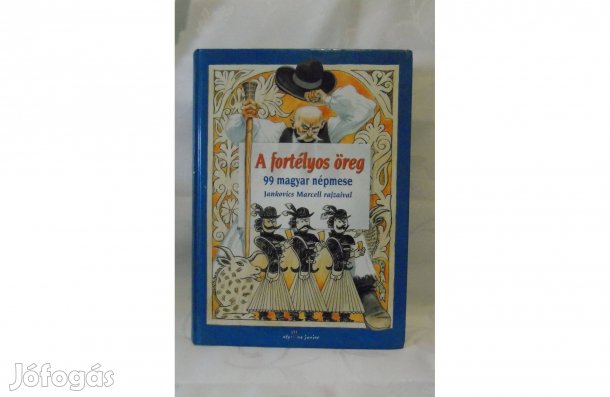 Mezey Katalin Jankovics Marcell A fortélyos öreg 99 Magyar népmese