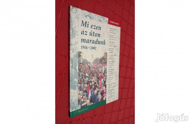 Mi ezen az úton maradunk (1956-2002)
