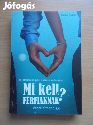 Mi kell a férfiaknak? 21 társkereső pasi őszinte vallomása