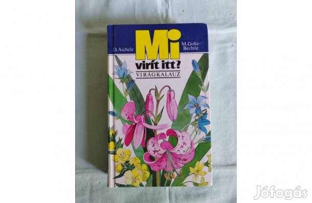 Mi virít itt?- D. Aichele, M. Golte-Bechtle- Virágkalauz