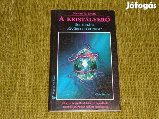 Michael G. Smith: A kristályerő - Ősi tudás? Jövőbeli technika?