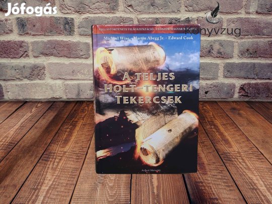 Michael O. Wise - A teljes Holt-tengeri tekercsek